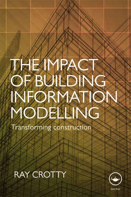 Book cover of The Impact of Building Information Modelling: Transforming Construction