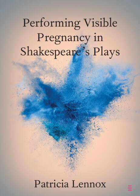 Book cover of Performing Visible Pregnancy in Shakespeare's Plays (Elements in Shakespeare Performance)