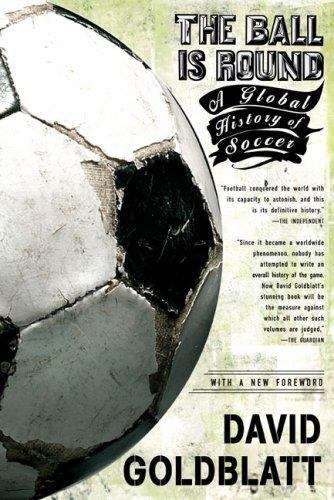 Book cover of The Ball Is Round: A Global History of Soccer