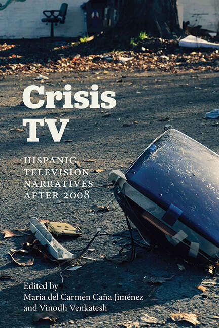 Book cover of Crisis TV: Hispanic Television Narratives after 2008 (SUNY series in Latin American and Iberian Thought and Culture)