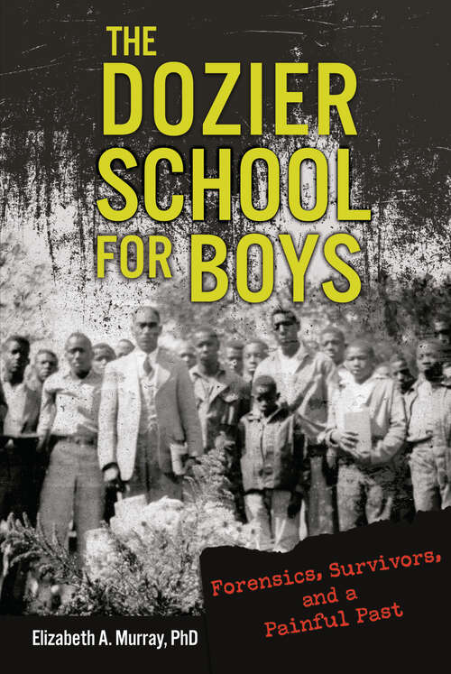 Book cover of The Dozier School for Boys: Forensics, Survivors, and a Painful Past