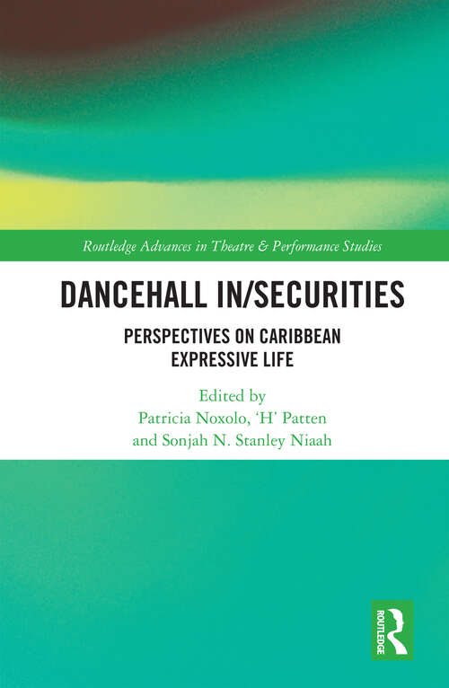 Book cover of Dancehall In/Securities: Perspectives on Caribbean Expressive Life (Routledge Advances in Theatre & Performance Studies)