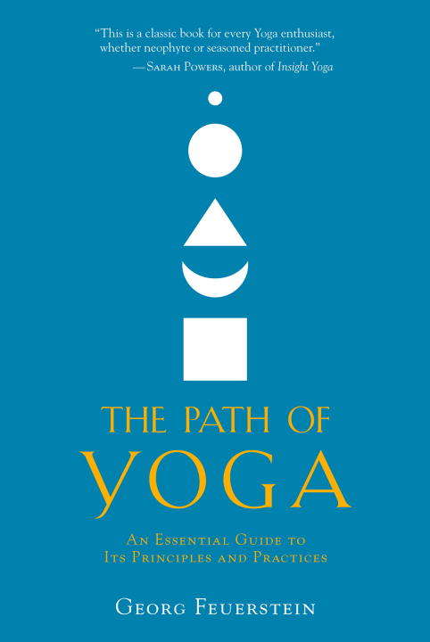 The Path of Yoga: An Essential Guide to Its Principles and Practices
