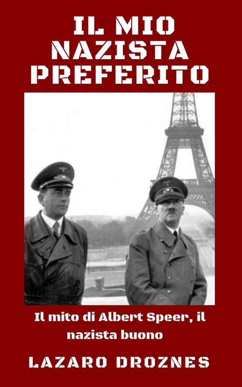 Book cover of Il mio nazista preferito: Il mito di Albert Speer, il nazista buono.