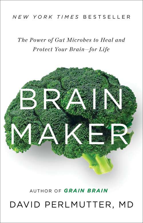 Book cover of Brain Maker: The Power of Gut Microbes to Heal and Protect Your Brain for Life