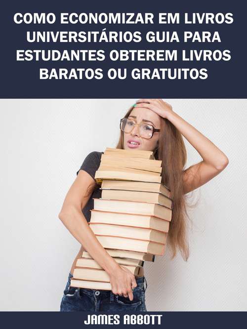 Book cover of Como Economizar Em Livros Universitários Guia Para Estudantes Obterem Livros Baratos Ou Gratuitos