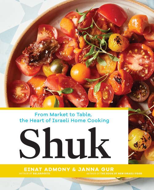 Book cover of Shuk: From Market to Table, the Heart of Israeli Home Cooking