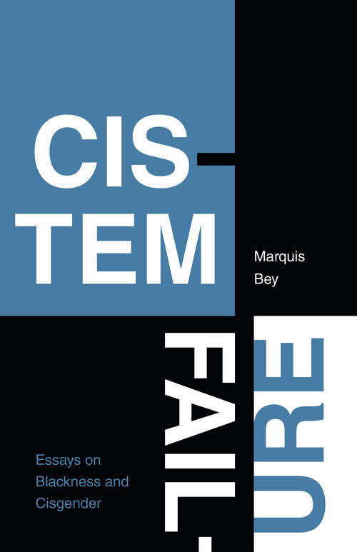 Book cover of Cistem Failure: Essays on Blackness and Cisgender (ASTERISK)