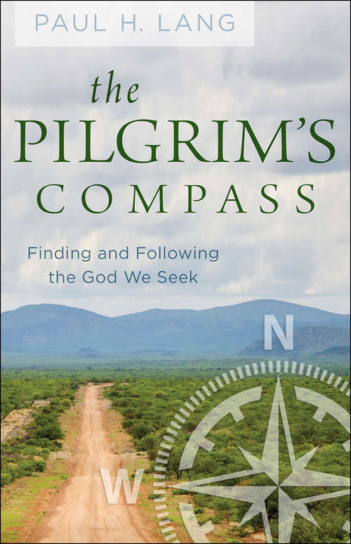 The Pilgrim’s Compass: Finding And Following The God We Seek