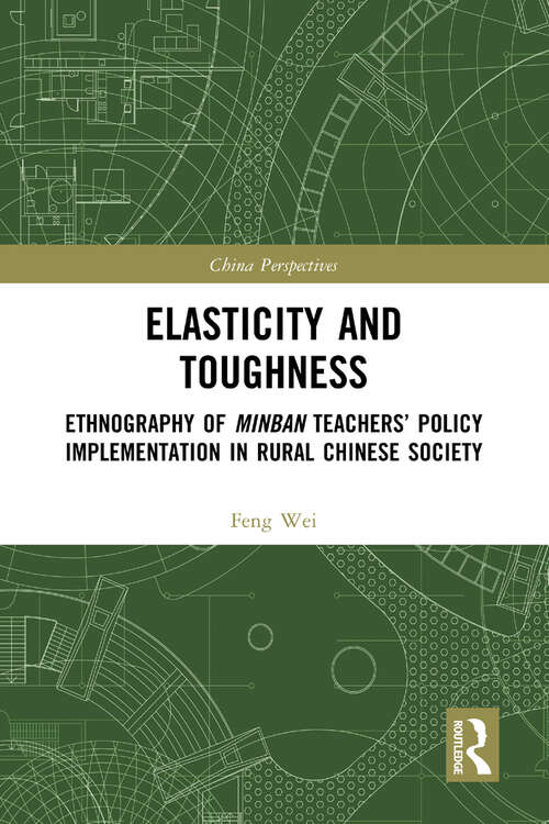 Book cover of Elasticity and Toughness: Ethnography of Minban Teachers’ Policy Implementation in Rural Chinese Society (China Perspectives)