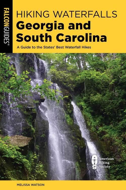Book cover of Hiking Waterfalls Georgia and South Carolina: A Guide to the States' Best Waterfall Hikes (2nd Edition) (Hiking Waterfalls)