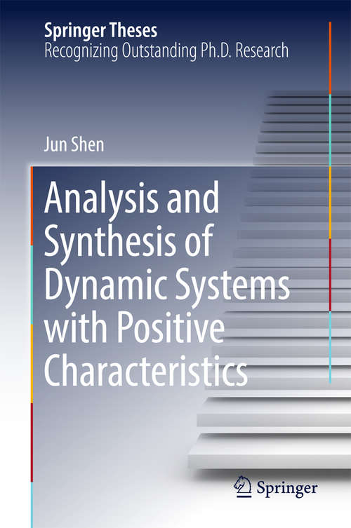 Analysis and Synthesis of Dynamic Systems with Positive Characteristics (Springer Theses)