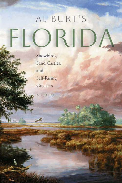 Book cover of Al Burt's Florida: Snowbirds, Sand Castles, and Self-Rising Crackers (Florida History and Culture)