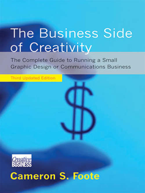 Book cover of The Business Side of Creativity: The Complete Guide to Running a Small Graphics Design or Communications Business (Third Updated Edition)