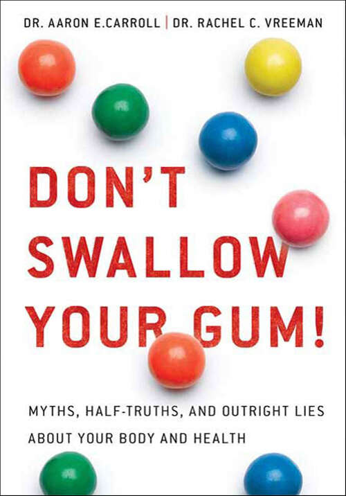 Book cover of Don't Swallow Your Gum!: Myths, Half-Truths, and Outright Lies About Your Body and Health