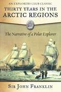 Thirty Years in the Arctic Regions: The Narrative of a Polar Explorer (Explorers Club)