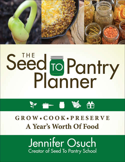 Book cover of The Seed to Pantry Planner: Grow, Cook, & Preserve A Year's Worth of Food