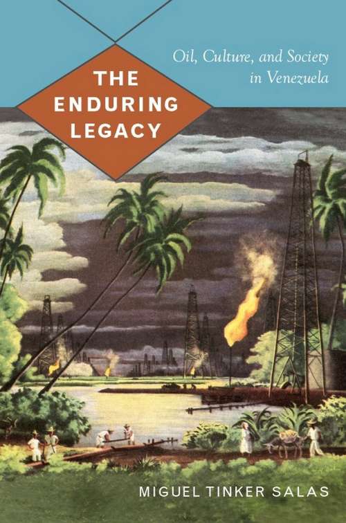 Book cover of The Enduring Legacy: Oil, Culture, and Society in Venezuela