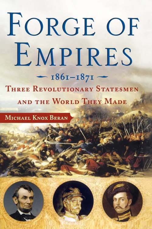 Book cover of Forge of Empires: Three Revolutionary Statesmen and the World They Made, 1861-1871