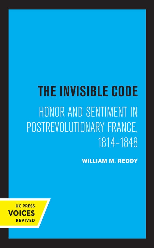 Book cover of The Invisible Code: Honor and Sentiment in Postrevolutionary France, 1814–1848