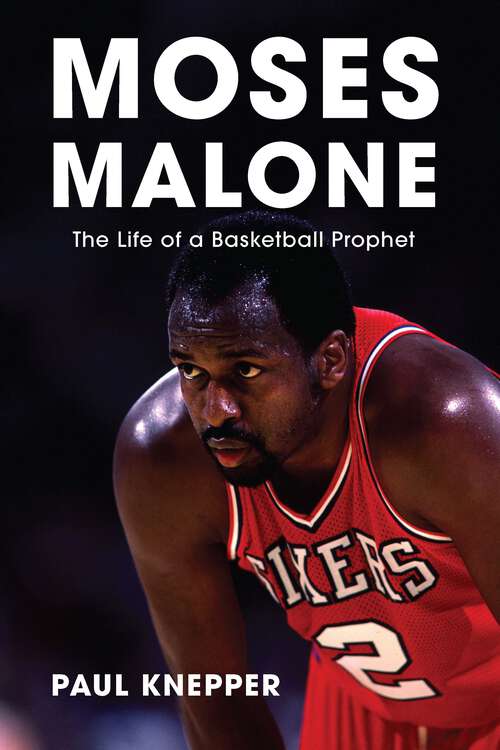 Book cover of Moses Malone: The Life of a Basketball Prophet