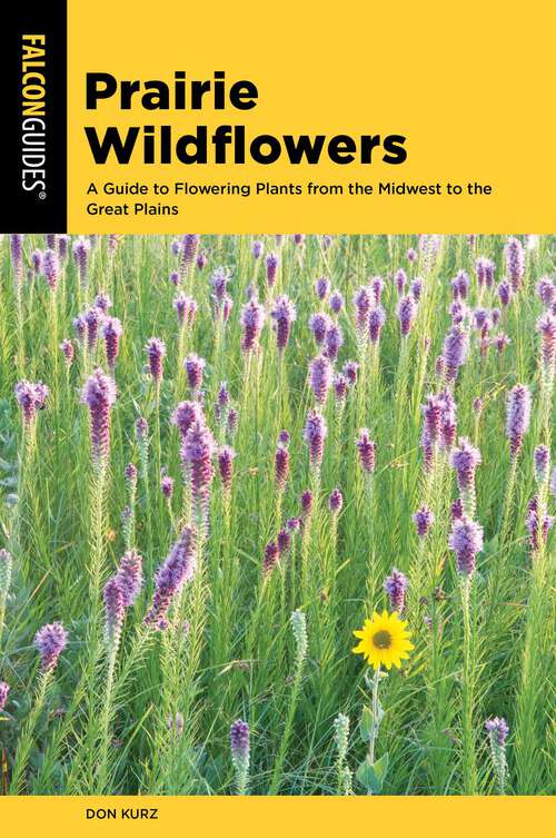 Book cover of Prairie Wildflowers: A Guide to Flowering Plants from the Midwest to the Great Plains (Wildflower Series)
