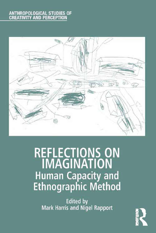 Reflections on Imagination: Human Capacity and Ethnographic Method (Anthropological Studies of Creativity and Perception)