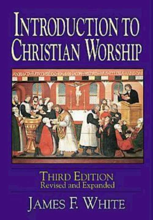 Book cover of Introduction to Christian Worship 3rd Edition