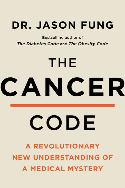Book cover of The Cancer Code: A Revolutionary New Understanding of a Medical Mystery (The Wellness Code #3)