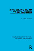 The Viking Road to Byzantium (Routledge Library Editions: The Anglo-Saxon World #18)