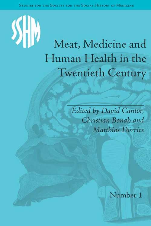 Meat, Medicine and Human Health in the Twentieth Century (Studies for the Society for the Social History of Medicine #1)