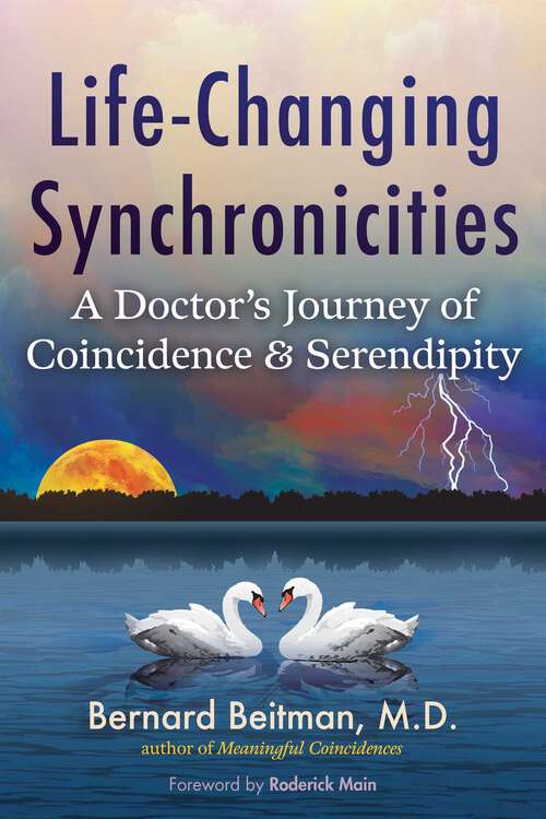 Book cover of Life-Changing Synchronicities: A Doctor's Journey of Coincidence and Serendipity