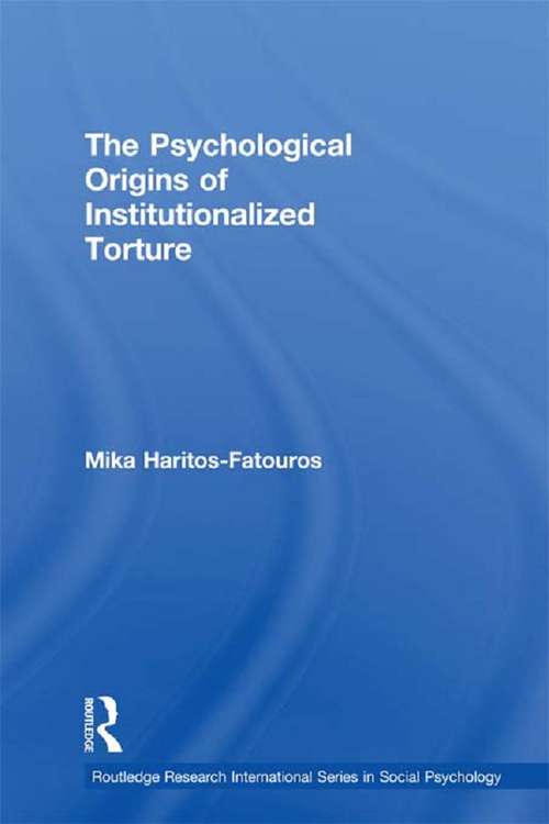 Book cover of The Psychological Origins of Institutionalized Torture (Routledge Research International Series in Social Psychology: No.4)