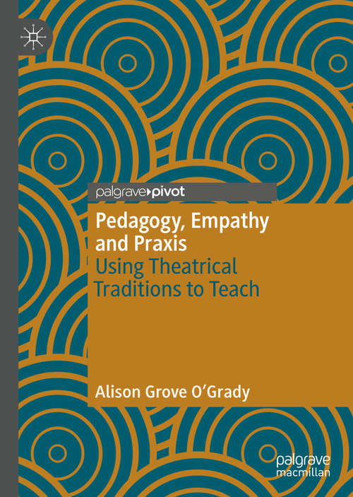 Book cover of Pedagogy, Empathy and Praxis: Using Theatrical Traditions to Teach (1st ed. 2020)