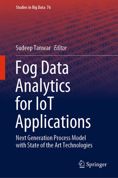 Fog Data Analytics for IoT Applications: Next Generation Process Model with State of the Art Technologies (Studies in Big Data #76)