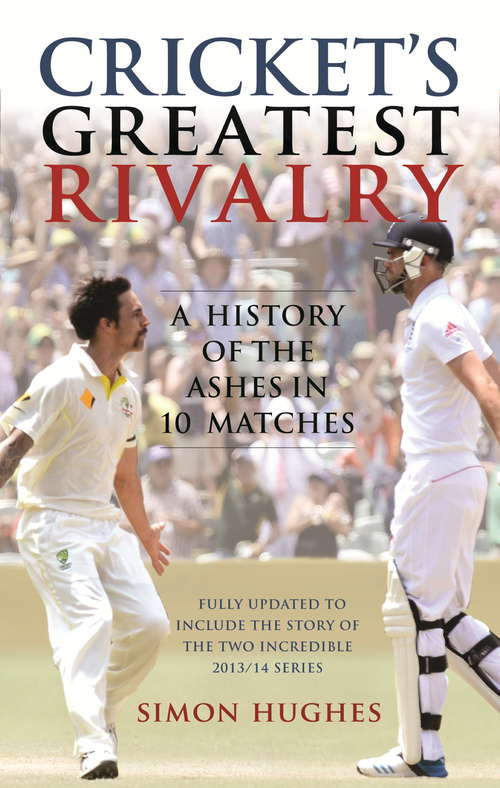 Book cover of Cricket's Greatest Rivalry: A History Of The Ashes In 10 Matches