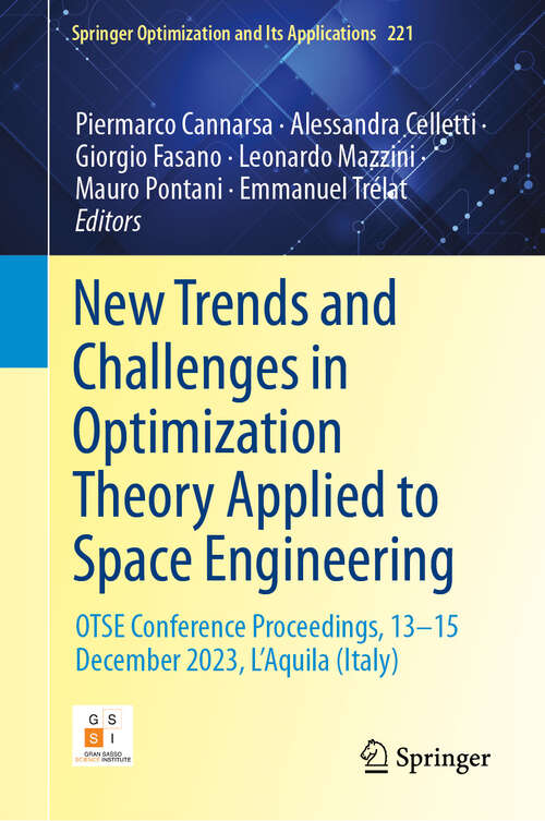 Book cover of New Trends and Challenges in Optimization Theory Applied to Space Engineering: OTSE Conference Proceedings, 13‒15 December 2023, L'Aquila (Italy) (Springer Optimization and Its Applications #221)