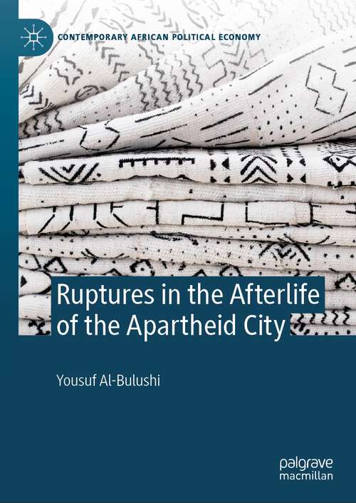 Book cover of Ruptures in the Afterlife of the Apartheid City (2024) (Contemporary African Political Economy)