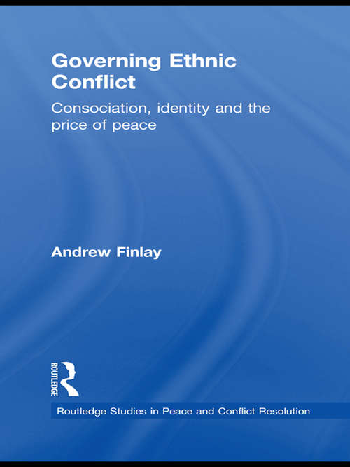 Book cover of Governing Ethnic Conflict: Consociation, Identity and the Price of Peace (Routledge Studies in Peace and Conflict Resolution)