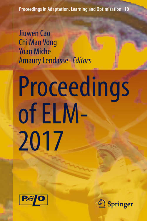 Proceedings of ELM-2017 (Proceedings in Adaptation, Learning and Optimization #10)