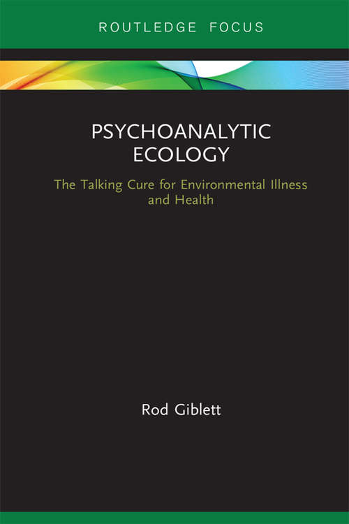 Book cover of Psychoanalytic Ecology: The Talking Cure for Environmental Illness and Health (Routledge Focus on Environment and Sustainability)