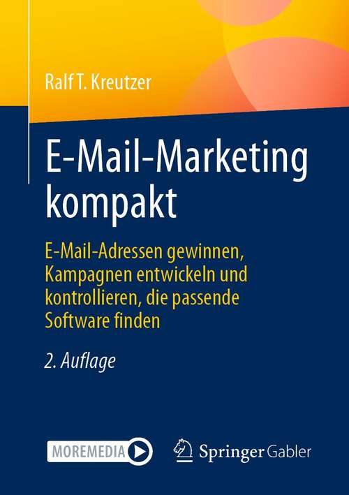 Book cover of E-Mail-Marketing kompakt: E-Mail-Adressen gewinnen, Kampagnen entwickeln und kontrollieren, die passende Software finden (2. Aufl. 2021)
