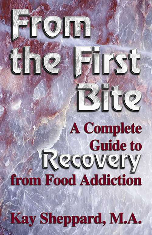 Book cover of From the First Bite: A Complete Guide to Recovery from Food Addiction
