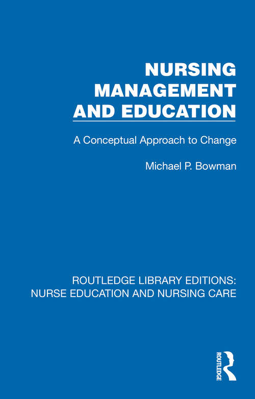 Book cover of Nursing Management and Education: A Conceptual Approach to Change (1) (Routledge Library Editions: Nurse Education and Nursing Care)
