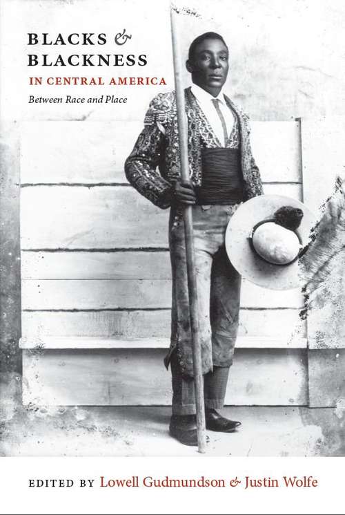 Book cover of Blacks & Blackness in Central America: Between Race and Place