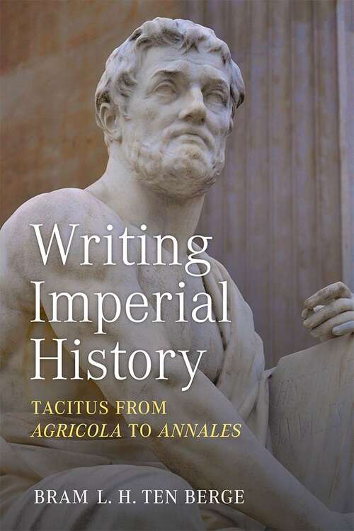 Book cover of Writing Imperial History: Tacitus from Agricola to Annales