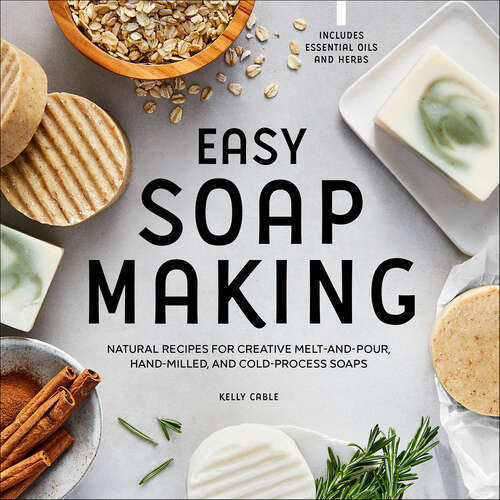 Book cover of Easy Soap Making: Natural Recipes for Creative Melt-and-Pour, Hand-Milled, and Cold-Pressed Soaps