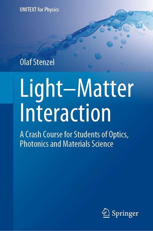 Book cover of Light–Matter Interaction: A Crash Course for Students of Optics, Photonics and Materials Science (1st ed. 2022) (UNITEXT for Physics)