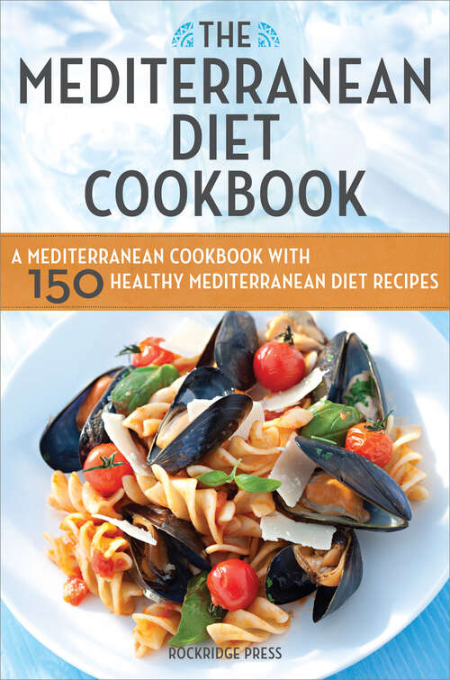 Book cover of The Mediterranean Diet Cookbook: A Mediterranean Cookbook with 150 Healthy Mediterranean Diet Recipes