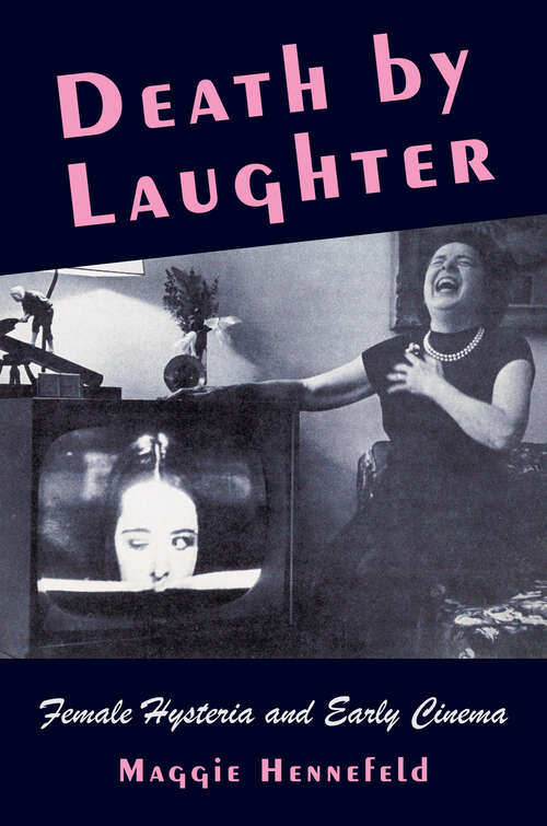 Book cover of Death by Laughter: Female Hysteria and Early Cinema (Film and Culture Series)